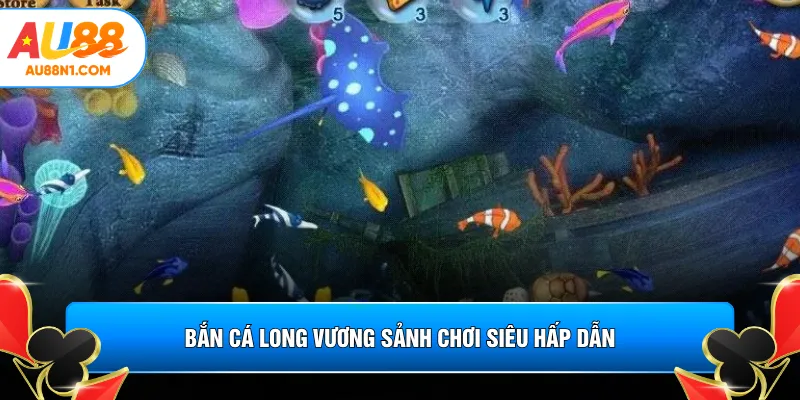 Bắn cá long vương sảnh chơi siêu hấp dẫn