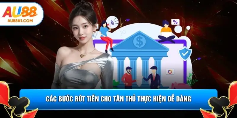 Các bước rút tiền cho tân thủ thực hiện dễ dàng