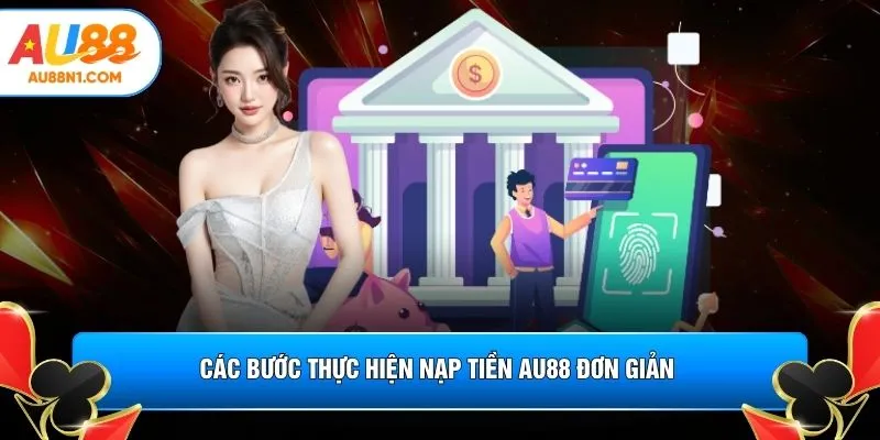 Các bước thực hiện nạp tiền AU88 đơn giản 