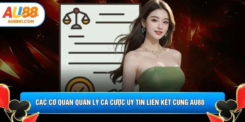 Các cơ quan quản lý cá cược uy tín liên kết cùng AU88