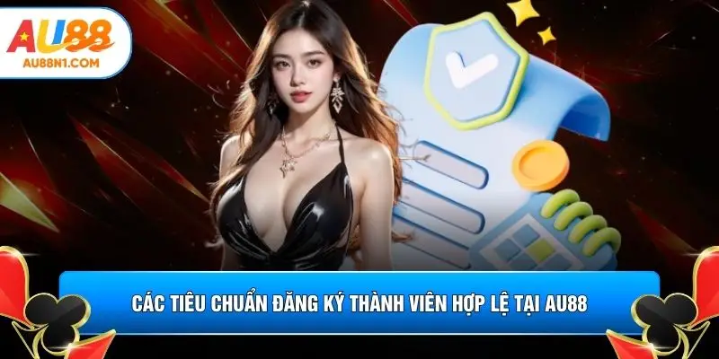 Các tiêu chuẩn đăng ký thành viên hợp lệ tại AU88