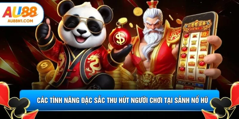Các tính năng đặc sắc thu hút người chơi tại sảnh nổ hũ