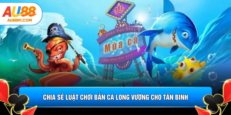 Chia sẻ luật chơi bắn cá long vương cho tân binh