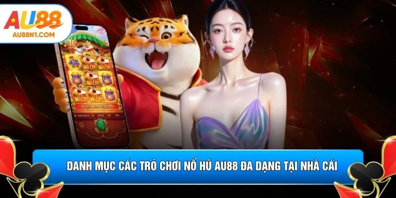 Danh mục các trò chơi nổ hũ AU88 đa dạng tại nhà cái