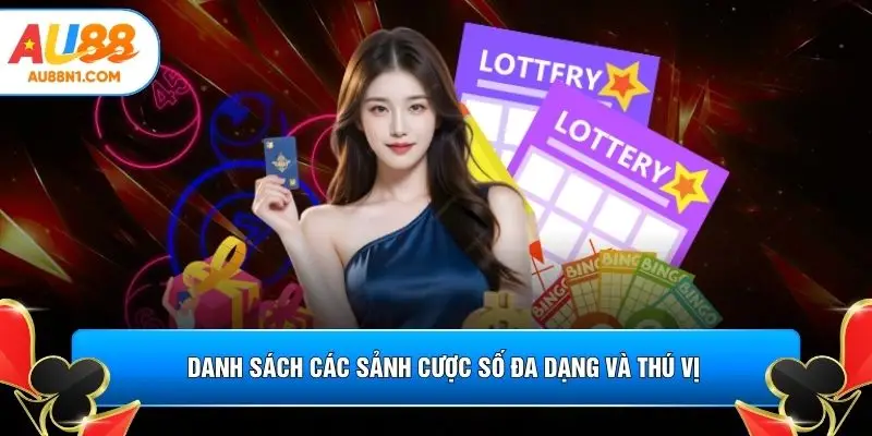 Danh sách các sảnh cược số đa dạng và thú vị 