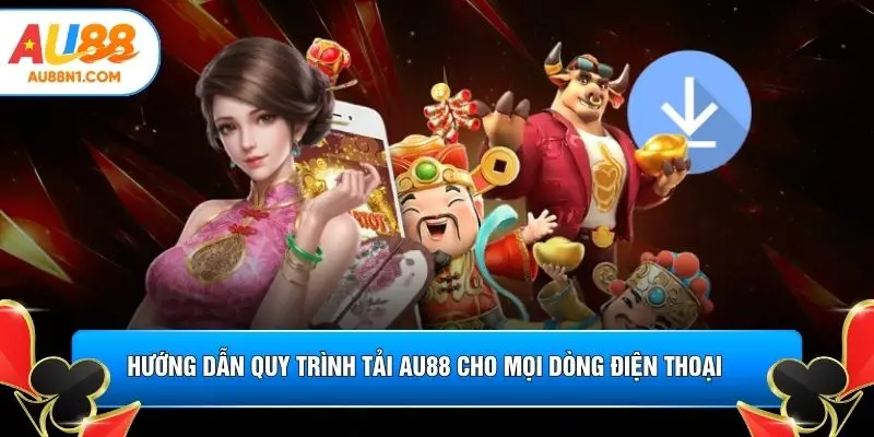 Hướng dẫn quy trình tải AU88 cho mọi dòng điện thoại 