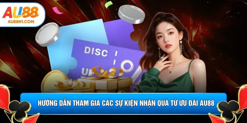 Hướng dẫn tham gia các sự kiện nhận quà từ ưu đãi AU88