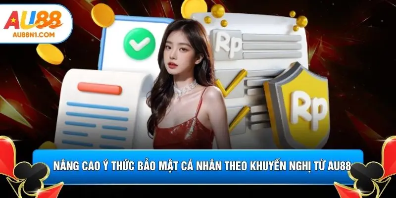 Nâng cao ý thức bảo mật cá nhân theo khuyến nghị từ AU88