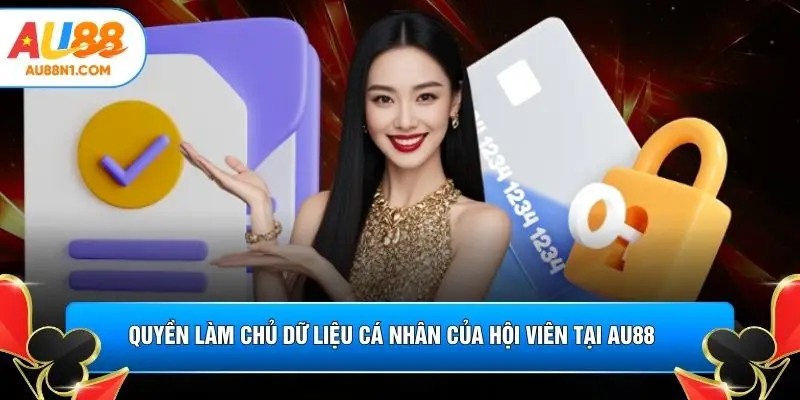 Quyền làm chủ dữ liệu cá nhân của hội viên tại AU88