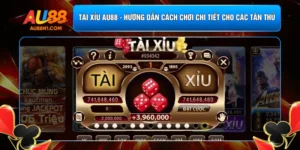 Tài Xỉu AU88 - Hướng Dẫn Cách Chơi Chi Tiết Cho Các Tân Thủ