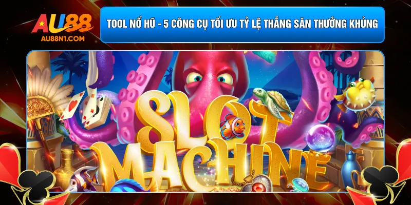 Tool Nổ Hũ - 5 Công Cụ Tối Ưu Tỷ Lệ Thắng Săn Thưởng Khủng