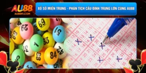 Xổ Số Miền Trung - Phân Tích Cầu Đỉnh Trúng Lớn Cùng AU88