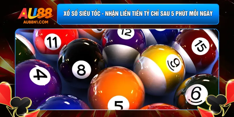 Xổ Số Siêu Tốc - Nhận Liền Tiền Tỷ Chỉ Sau 5 Phút Mỗi Ngày